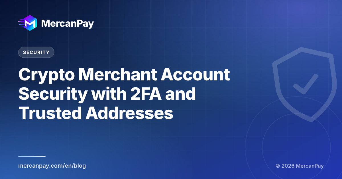 Crypto Merchant Account Security with 2FA and Trusted Addresses