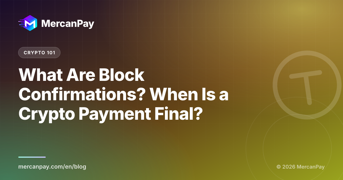 What Are Block Confirmations? When Is a Crypto Payment Final?
