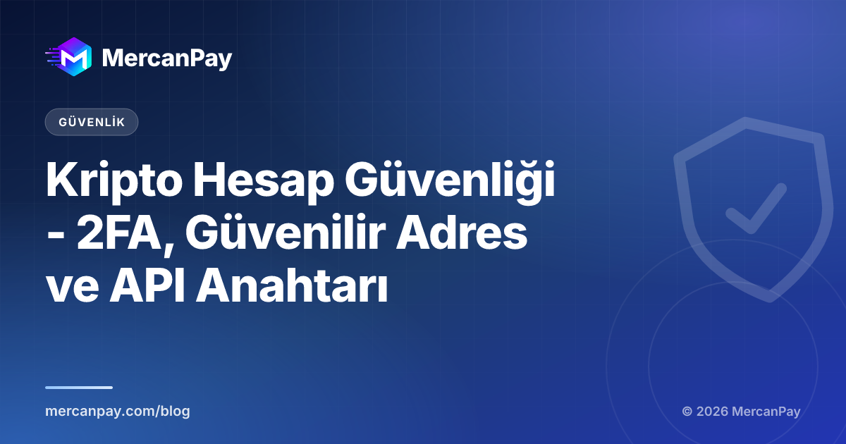 Kripto Hesap Güvenliği - 2FA, Güvenilir Adres ve API Anahtarı